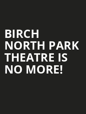 Birch North Park Theatre is no more